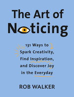 Book cover for The Art of Noticing: 131 Ways to Spark Creativity, Find Inspiration, and Discover Joy in the Everyday