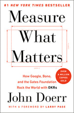 Book cover for Measure What Matters: How Google, Bono, and the Gates Foundation Rock the World with OKRs