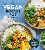 Book cover for The Vegan Instant Pot Cookbook: Wholesome, Indulgent Plant-Based Recipes