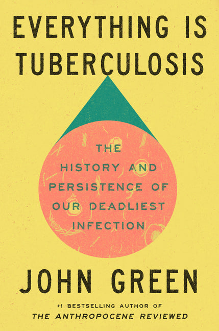 Book cover for Everything Is Tuberculosis: The History and Persistence of Our Deadliest Infection