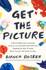 Book cover for Get the Picture: A Mind-Bending Journey Among the Inspired Artists and Obsessive Art Fiends Who Taught Me How to See