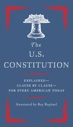 Book cover for The U.S. Constitution: Explained--Clause by Clause--For Every American Today
