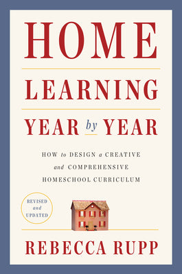 Book cover for Home Learning Year by Year, Revised and Updated: How to Design a Creative and Comprehensive Homeschool Curriculum