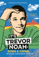 Book cover for It's Trevor Noah: Born a Crime: Stories from a South African Childhood (Adapted for Young Readers)