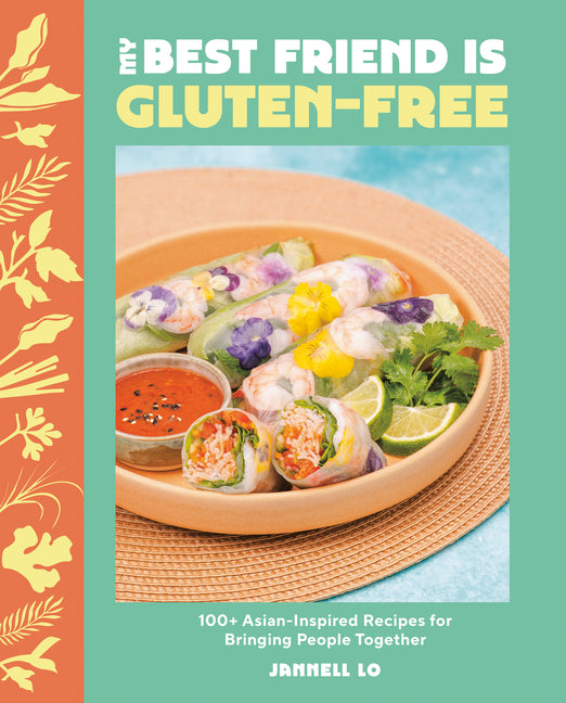 Book cover for My Best Friend Is Gluten-Free: 100+ Asian-Inspired Recipes for Bringing People Together