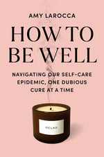 Book cover for How to Be Well: Without Spending All Your Money and Losing Your Mind