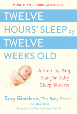 Book cover for Twelve Hours' Sleep by Twelve Weeks Old: A Step-By-Step Plan for Baby Sleep Success