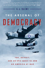 Book cover for The Arsenal of Democracy: Fdr, Detroit, and an Epic Quest to Arm an America at War