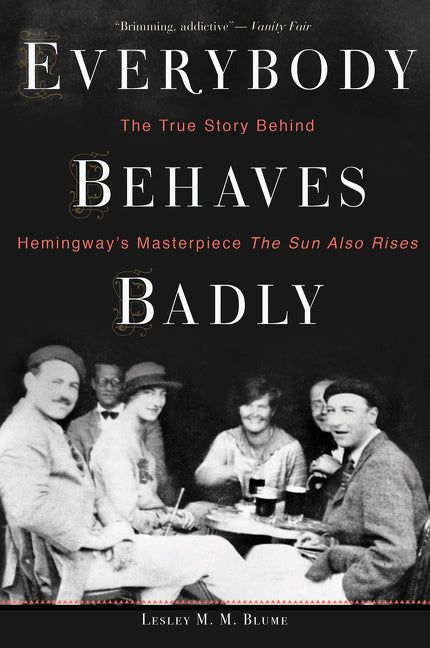 Book cover for Everybody Behaves Badly: The True Story Behind Hemingway's Masterpiece the Sun Also Rises