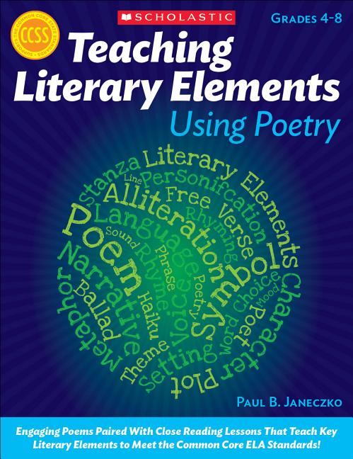 Book cover for Teaching Literary Elements Using Poetry: Engaging Poems Paired with Close Reading Lessons That Teach Key Literary--And Help Students Meet Higher Stand