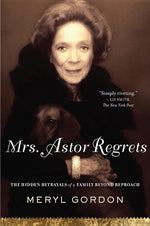 Book cover for Mrs. Astor Regrets: The Hidden Betrayals of a Family Beyond Reproach