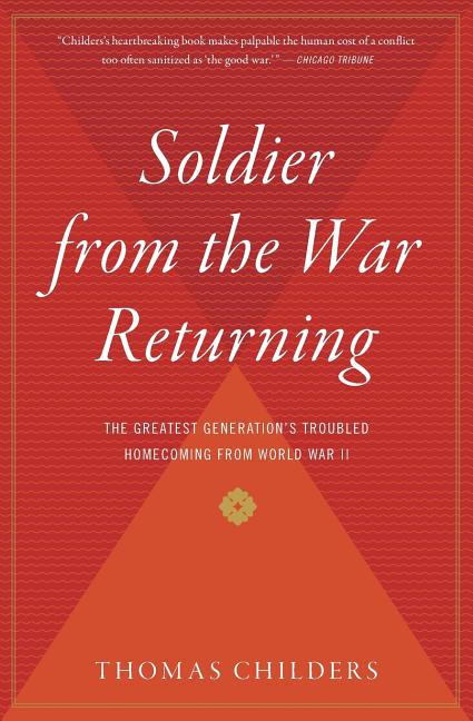 Book cover for Soldier from the War Returning: The Greatest Generation's Troubled Homecoming from World War II