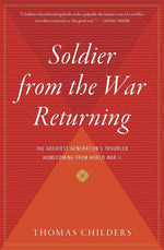 Book cover for Soldier from the War Returning: The Greatest Generation's Troubled Homecoming from World War II