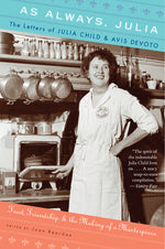 Book cover for As Always, Julia: The Letters of Julia Child and Avis Devoto
