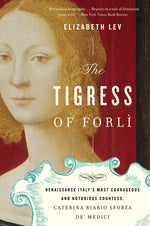 Book cover for Tigress of Forli: Renaissance Italy's Most Courageous and Notorious Countess, Caterina Riario Sforza De' Medici