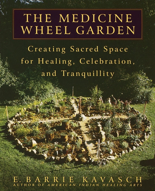 Book cover for Medicine Wheel Garden: Creating Sacred Space for Healing, Celebration, and Tranquillity