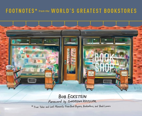 Book cover for Footnotes from the World's Greatest Bookstores: True Tales and Lost Moments from Book Buyers, Booksellers, and Book Lovers