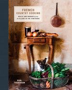 Book cover for French Country Cooking: Meals and Moments from a Village in the Vineyards: A Cookbook