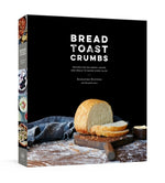 Book cover for Bread Toast Crumbs: Recipes for No-Knead Loaves & Meals to Savor Every Slice: A Cookbook