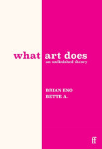 Book cover for What Art Does: An Unfinished Theory