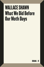 Book cover for What We Did Before Our Moth Days