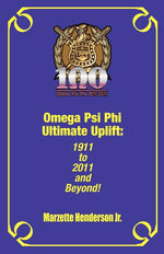 Book cover for Omega Psi Phi Ultimate Uplift: 1911 to 2011 and Beyond!
