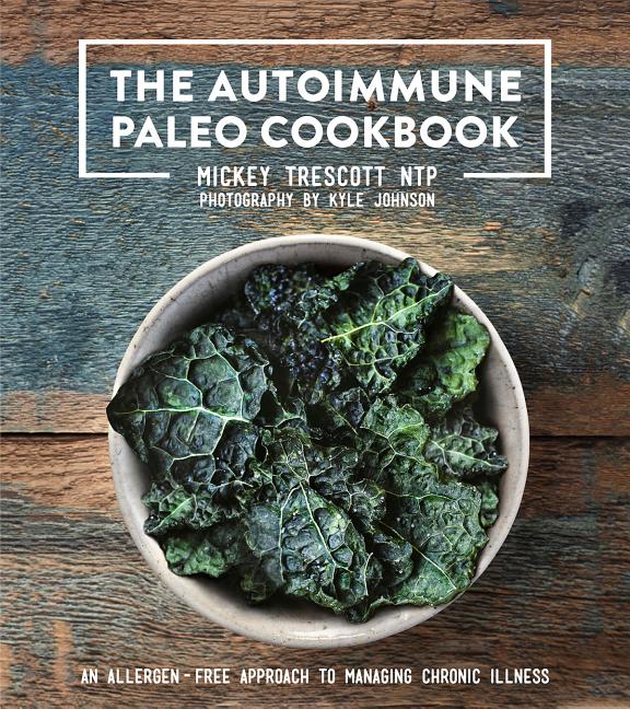 Book cover for The Autoimmune Paleo Cookbook: An Allergen-Free Approach to Managing Chronic Illness