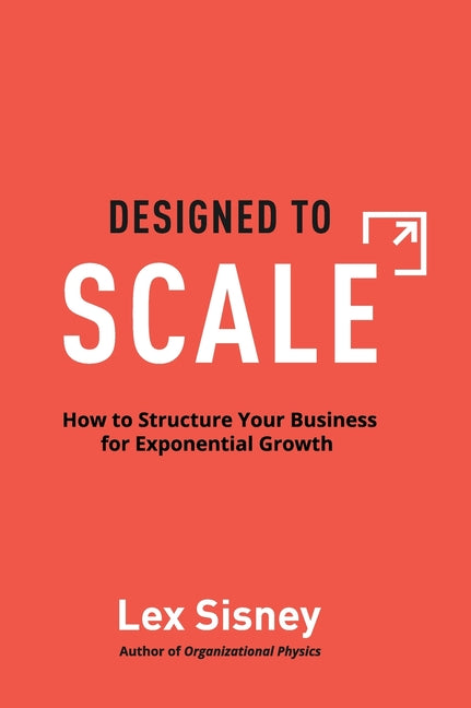 Book cover for Designed to Scale: How to Structure Your Business for Exponential Growth