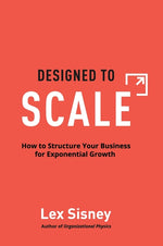 Book cover for Designed to Scale: How to Structure Your Business for Exponential Growth