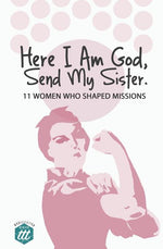 Book cover for Here I am God, Send my Sister: 11 Women Who Shaped Missions