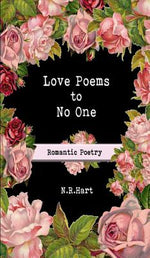Book cover for Love Poems to No One: Romantic Poetry