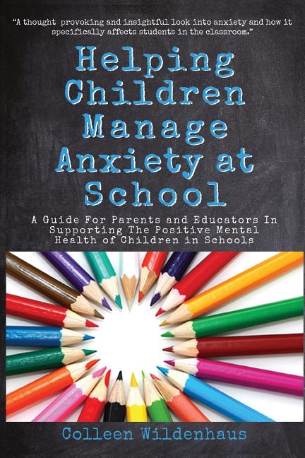 Book cover for Helping Children Manage Anxiety at School: A Guide for Parents and Educators In Supporting the Positive Mental Health of Children in Schools