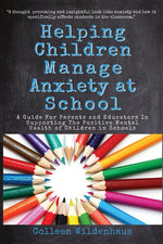 Book cover for Helping Children Manage Anxiety at School: A Guide for Parents and Educators In Supporting the Positive Mental Health of Children in Schools