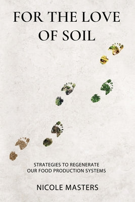 Book cover for For the Love of Soil: Strategies to Regenerate Our Food Production Systems