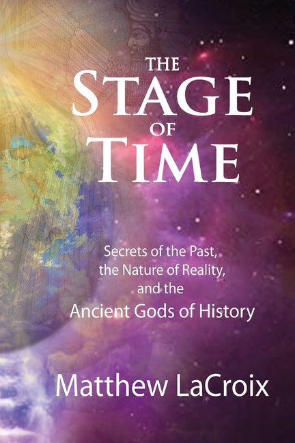 Book cover for Stage of Time: Secrets of the Past, The Nature of Reality, and the Ancient Gods of History
