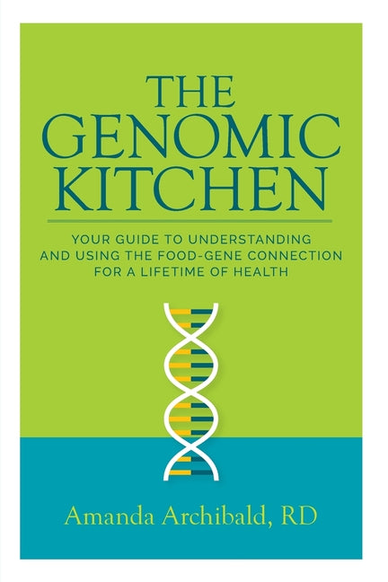 Book cover for The Genomic Kitchen: Your Guide To Understanding And Using The Food-Gene Connection For A Lifetime Of Health