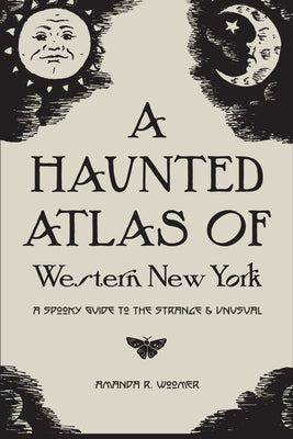 Book cover for A Haunted Atlas of Western New York: A Spooky Guide to the Strange and Unusual