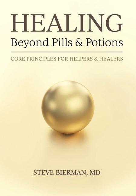 Book cover for HEALING--Beyond Pills & Potions: Core Principles for Helpers & Healers