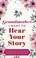 Book cover for Grandmother, I Want to Hear Your Story: A Grandmother's Guided Journal to Share Her Life and Her Love