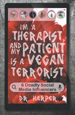 Book cover for I'm a Therapist, and My Patient is a Vegan Terrorist: 6 Deadly Social Media Influencers