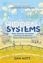Book cover for Hidden Systems: Water, Electricity, the Internet, and the Secrets Behind the Systems We Use Every Day (a Graphic Novel)