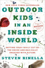Book cover for Outdoor Kids in an Inside World: Getting Your Family Out of the House and Radically Engaged with Nature
