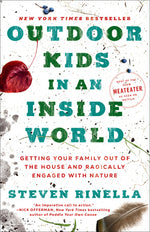 Book cover for Outdoor Kids in an Inside World: Getting Your Family Out of the House and Radically Engaged with Nature