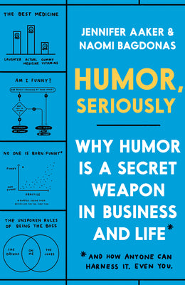 Book cover for Humor, Seriously: Why Humor Is a Secret Weapon in Business and Life (and How Anyone Can Harness It. Even You.)