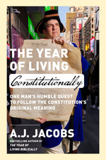 Book cover for The Year of Living Constitutionally: One Man's Humble Quest to Follow the Constitution's Original Meaning