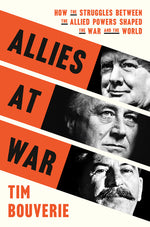 Book cover for Allies at War: How the Struggles Between the Allied Powers Shaped the War and the World