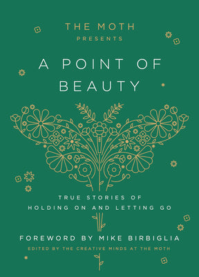 Book cover for The Moth Presents: A Point of Beauty: True Stories of Holding on and Letting Go