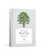 Book cover for How to Be More Tree: Essential Life Lessons for Perennial Happiness