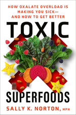 Book cover for Toxic Superfoods: How Oxalate Overload Is Making You Sick--And How to Get Better