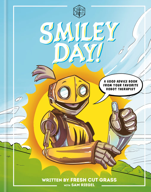Book cover for Critical Role: Smiley Day!: A Good Advice Book from Your Favorite Robot Therapist